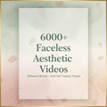 6000+ Faceless Aesthetic Videos - Calm Feminine Cover